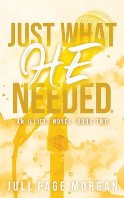 Just What He Needed - Illicit Series, #2