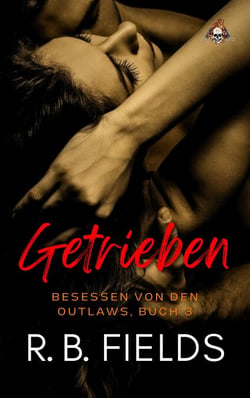 Getrieben: Besessen von den Outlaws, Buch 3 - Besessen von den Outlaws, #3
