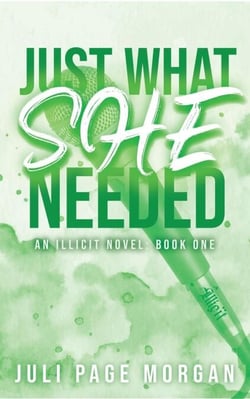 Just What She Needed - Illicit Series, #1