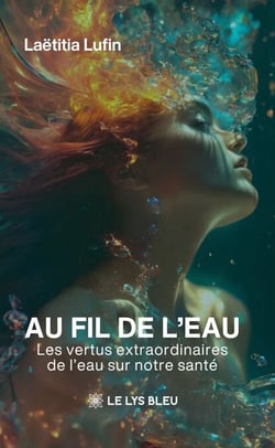 Au fil de l’eau  : Les vertus extraordinaires de l’eau sur notre santé