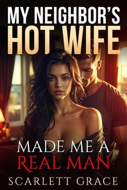 My Neighbor's Hot Wife Made Me a Real Man