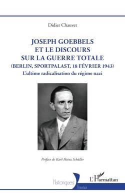 Joseph Goebbels et le discours sur la Guerre totale (Berlin, Sportpalast, 18 février 1943) - L’ultime radicalisation du régime nazi