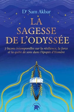 La Sagesse de L'Odyssée - 7 leçons intemporelles sur la résilience, la force et la quête de sens dans l'épopée d'Homère