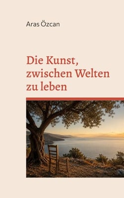 Die Kunst, zwischen Welten zu leben - Über Herkunft, Liebe und die Dinge, die bleiben