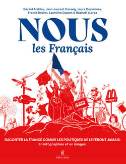 Nous, les Français - Raconter la France comme les politiques ne le feront jamais. En infographies et en images