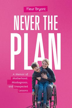 Never the Plan: A Memoir of Motherhood, Misdiagnosis, and Unexpected Lessons