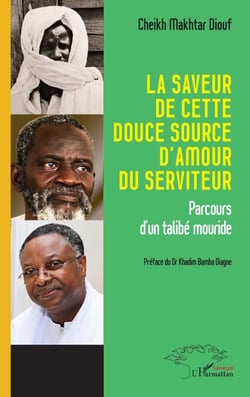 La saveur de cette douce source d’amour du serviteur - Parcours d’un talibé mouride