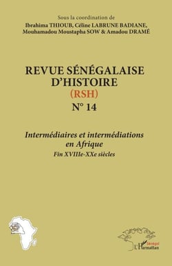 Revue Sénégalaise d’Histoire (RSH) N° 14 - Intermédiaires et intermédiations  en Afrique Fin XVIIIe-XXIe siècles