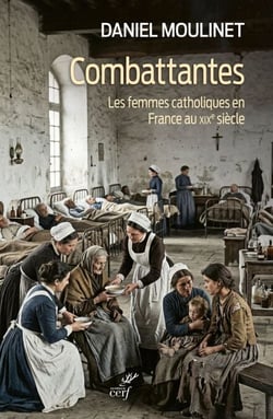 Combattantes - Les femmes catholiques en France au XIXe siècle