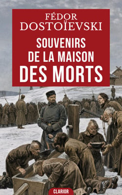Souvenirs de la maison des morts - Voyage au cœur du bagne de Sibérie et de l’âme humaine