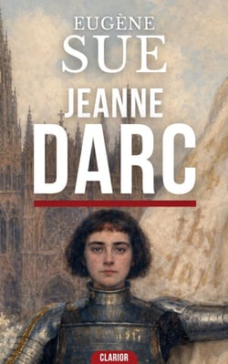 Jeanne Darc - Roman historique - L’épopée héroïque de la Pucelle d’Orléans