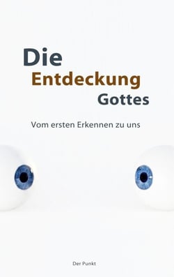 Die Entdeckung Gottes - Vom ersten Erkennen zu uns