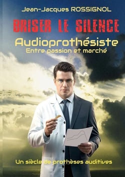 Briser le silence - Audioprothésiste entre passion et marché