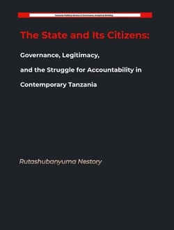 The State and Its Citizens: Governance, Legitimacy, and the Struggle for Accountability in Contemporary Tanzania