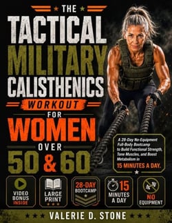 The Tactical Military Calisthenics Workout for Women Over 50 &amp; 60 - A 28-Day No-Equipment Full-Body Bootcamp to Build Functional Strength, Tone Muscles, and Boost Metabolism in 15 Minutes a Day.