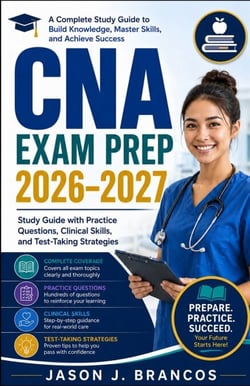 CNA Exam Prep  2026–2027 - Study Guide with Practice Questions, Clinical Skills, and Test-Taking Strategies