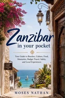 Zanzibar in your pocket - Your Guide to Beaches, Culture, Food, Itineraries, Budget Travel, Safety, and Local Experiences