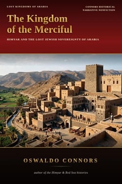 The Kingdom of the Merciful: Himyar and the Lost Jewish Sovereignty of Arabia