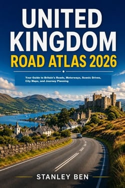 United Kingdom Road Atlas 2026 - Your Guide to Britain's Roads, Motorways, Scenic Drives, City Maps, and Journey Planning