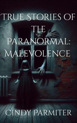 True Stories of the Paranormal: Malevolence - True Stories of the Paranormal