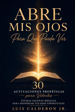 Abre Mis Ojos Para Que Yo Vea: 30 Activaciones Proféticas para Videntes — Escenas Bíblicas Vívidas para Despertar tus Ojos Espirituales - The Seer's Library, #2
