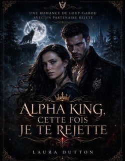 Alpha King, cette fois je te rejette - Une romance de loup-garou avec un partenaire rejeté, #1