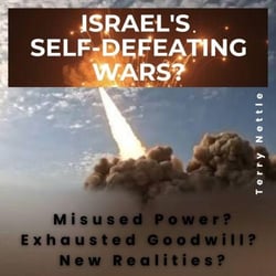 Israel's Self-defeating Wars?: Misused Power? Exhausted Goodwill? New Realities?