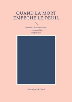 Quand la mort empêche le deuil - Trauma, effraction du réel et temporalités suspendues