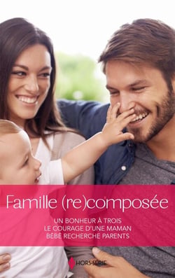 Famille (re)composée - Un bonheur à trois - Le courage d'une maman - Bébé recherche parents