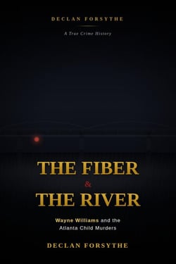 The Fiber and the River: Wayne Williams and the Atlanta Child Murders