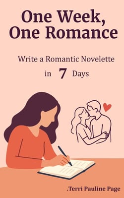 One Week, One Romance: Write a Complete Romantic Novelette in 7 Days