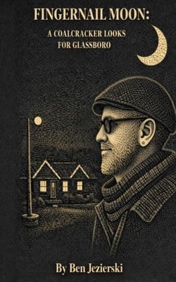 Fingernail Moon: A Coalcracker looks for Glassboro