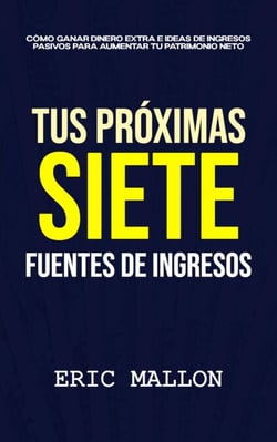 Tus próximas siete fuentes de ingresos: Cómo ganar dinero extra e ideas de ingresos pasivos para aumentar tu patrimonio neto