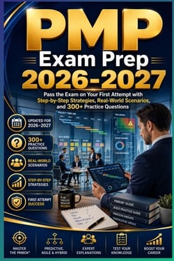 PMP Exam Prep 2026-2027 - Pass the Exam on Your First Attempt with Step-by-Step Strategies, Real-World Scenarios, and 300+ Practice Questions