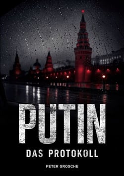 PUTIN - Das Protokoll - Politthriller über Russland, Deepfakes und den Kampf um die Wahrheit