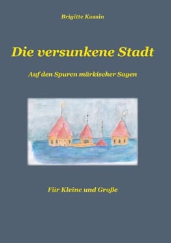 Die versunkene Stadt - Auf den Spuren märkischer Sagen