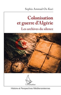 Colonisation et guerre d’Algérie - Les archives du silence