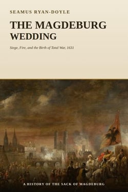 The Magdeburg Wedding: Siege, Fire, and the Birth of Total War, 1631