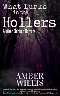 What Lurks in the Hollers &amp; other Eldritch Horrors