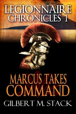 Marcus Takes Command - Legionnaire Chronicles, #1
