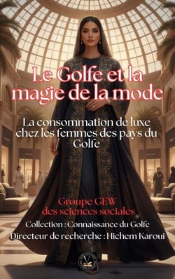 Le Golfe et la magie de la mode: La consommation de luxe chez les femmes des pays du Golfe - Connaissance du Golfe