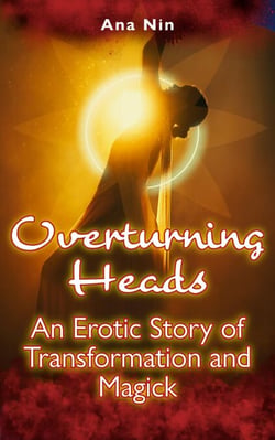 Overturning Heads: An Erotic Story of  Transformation and Magick