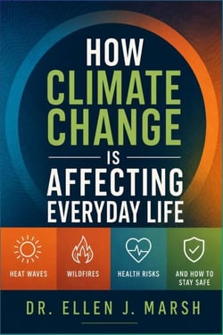 How Climate Change Is Affecting Everyday Life - Heat Waves, Wildfires, Health Risks, and how to Stay Safe