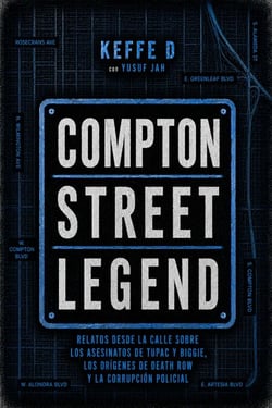 Compton Street Legend: Relatos desde la calle sobre los asesinatos de Tupac y Biggie, los orígenes de Death Row y la corrupción policial