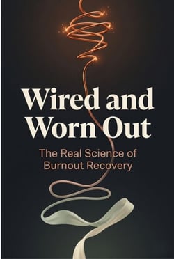Wired and Worn Out: The Real Science of Burnout Recovery