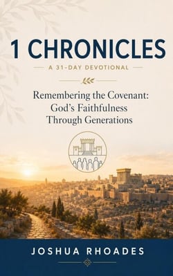 1 Chronicles: A 31-Day Devotional — Remembering the Covenant: God’s Faithfulness Through Generations - Thirty-One Days in the Word