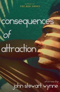 Consequences of Attraction: Stories by John Stewart Wynne