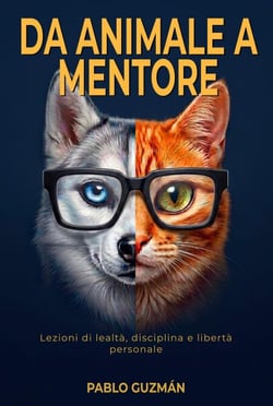 DA ANIMALE A MENTORE: Lezioni di lealtà, disciplina e libertà personale