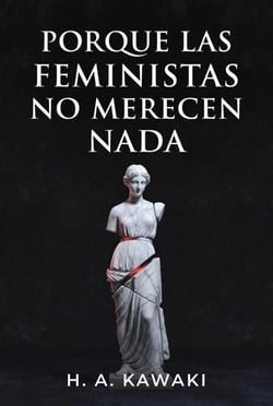 Porque  las Feministas  No  Merecen Nada