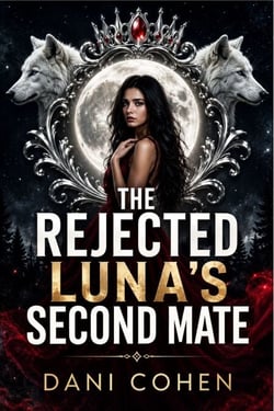 The Rejected Luna's Second Mate - A Dark Fated Mates Romance with a Ruthless Alpha King and a Broken Luna